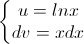 \left\{\begin{matrix}u=lnx\\dv=xdx\end{matrix}\right.