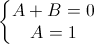 \left\{\begin{matrix}A+B=0\\A=1\end{matrix}\right.