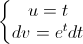\left\{\begin{matrix}u=t\\dv=e^{t}dt\end{matrix}\right.