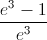 \frac{e^{3}-1}{e^{3}}