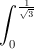 \int_{0}^{\frac{1}{\sqrt{3}}}