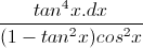 \frac{tan^{4}x.dx}{(1-tan^{2}x)cos^{2}x}