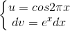 \left\{\begin{matrix}u=cos2\pi x\\dv=e^{x}dx\end{matrix}\right.