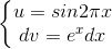 \left\{\begin{matrix}u=sin2\pi x\\dv=e^{x}dx\end{matrix}\right.