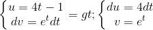 \left\{\begin{matrix} u=4t-1\\ dv=e^{t}dt \end{matrix}\right.=>\left\{\begin{matrix} du=4dt\\ v=e^{t} \end{matrix}\right.