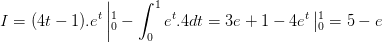\dpi{100} I=(4t-1).e^{t}\left |_{0}^{1}-\int_{0}^{1}e^{t}.4dt=3e+1-4e^{t}\left | _{0}^{1}=5-e