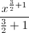 \frac{x^{\frac{3}{2}+1}}{\frac{3}{2}+1}