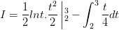 \dpi{100} I=\frac{1}{2}lnt.\frac{t^{2}}{2}\left |_{2}^{3}-\int_{2}^{3}\frac{t}{4}dt