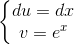 \left\{\begin{matrix} du=dx\\v=e^{x} \end{matrix}\right.