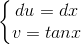 \left\{\begin{matrix} du=dx\\v=tanx \end{matrix}\right.