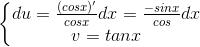 \left\{\begin{matrix} du=\frac{(cosx)'}{cosx}dx=\frac{-sinx}{cos}dx\\v=tanx \end{matrix}\right.