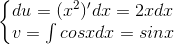 \left\{\begin{matrix} du=(x^{2})'dx=2xdx\\v=\int cosxdx=sinx \end{matrix}\right.