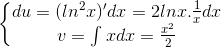 \left\{\begin{matrix} du=(ln^{2}x)'dx=2lnx.\frac{1}{x}dx\\v=\int xdx =\frac{x^{2}}{2} \end{matrix}\right.