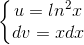 \left\{\begin{matrix} u=ln^{2}x\\dv=xdx \end{matrix}\right.