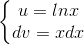 \left\{\begin{matrix} u=lnx\\dv=xdx \end{matrix}\right.