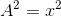 A^{2}=x^{2}