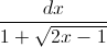 \frac{dx}{1+\sqrt{2x-1}}
