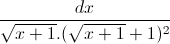 \frac{dx}{\sqrt{x+1}.(\sqrt{x+1}+1)^{2}}