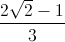 \frac{2\sqrt{2}-1}{3}