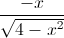 \frac{-x}{\sqrt{4-x^{2}}}