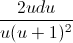 \frac{2udu}{u(u+1)^{2}}