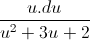\frac{u.du}{u^{2}+3u+2}
