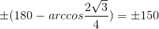 pm (180-arccosfrac{2sqrt{3}}{4})=pm 150