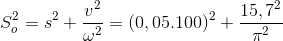 S_{o}^{2}=s^{2}+\frac{v^{2}}{\omega ^{2}}=(0,05.100)^{2}+\frac{15,7^{2}}{\pi ^{2}}