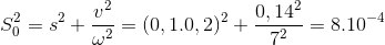 S_{0}^{2}=s^{2}+\frac{v^{2}}{\omega ^{2}}=(0,1.0,2)^{2}+\frac{0,14^{2}}{7^{2}}=8.10^{-4}