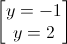 \begin{bmatrix}y=-1\\y=2\end{bmatrix}