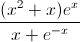 \frac{(x^{2}+x)e^{x}}{x+e^{-x}}