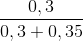 \frac{0,3}{0,3+0,35}