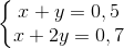 \left\{\begin{matrix} x+y=0,5\\ x+2y=0,7 \end{matrix}\right.