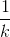 \frac{1}{k}