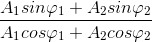 \frac{A_{1}sin\varphi _{1}+A_{2}sin\varphi _{2}}{A_{1}cos\varphi _{1}+A_{2}cos\varphi _{2}}