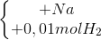 \left\{\begin{matrix} +Na\\ +0,01 mol H_{2} \end{matrix}\right.