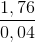 \frac{1,76}{0,04}