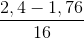 \frac{2,4-1,76}{16}