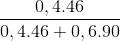 \frac{0,4.46}{0,4.46+0,6.90}