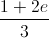 \frac{1+2e}{3}