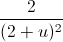 \frac{2}{(2+u)^{2}}