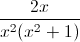 \frac{2x}{x^{2}(x^{2}+1)}