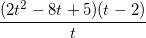 \small \frac{(2t^{2}-8t+5)(t-2)}{t}