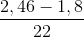 \frac{2,46-1,8}{22}