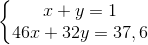 \left\{\begin{matrix} x+y=1\\ 46x+32y=37,6 \end{matrix}\right.