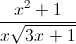 \frac{x^{2}+1}{x\sqrt{3x+1}}