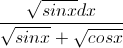 \frac{\sqrt{sinx}dx}{\sqrt{sinx}+\sqrt{cosx}}