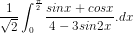 \dpi{80} \frac{1}{\sqrt{2}}\int_{0}^\frac{\pi }{2}{\frac{sinx + cosx}{4-3sin2x}}.dx