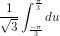 \dpi{80} \frac{1}{\sqrt{3}}\int_{\frac{-\pi }{3}}^{\frac{\pi }{3}}du