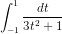 \dpi{80} \int_{-1}^{1}\frac{dt}{3t^{2}+1}